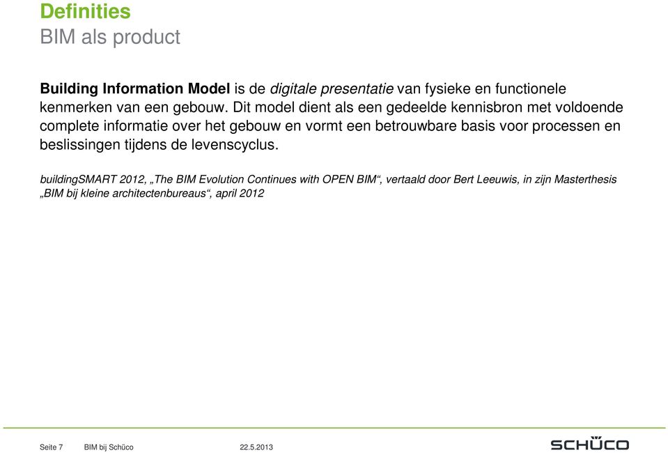 Dit model dient als een gedeelde kennisbron met voldoende complete informatie over het gebouw en vormt een betrouwbare