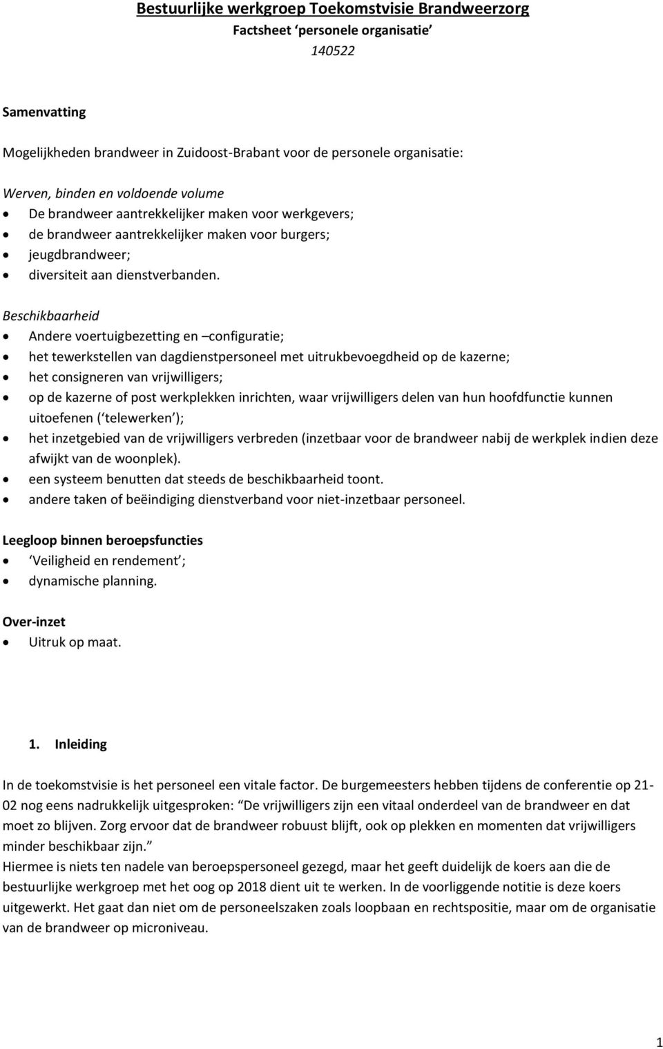 Beschikbaarheid Andere voertuigbezetting en configuratie; het tewerkstellen van dagdienstpersoneel met uitrukbevoegdheid op de kazerne; het consigneren van vrijwilligers; op de kazerne of post