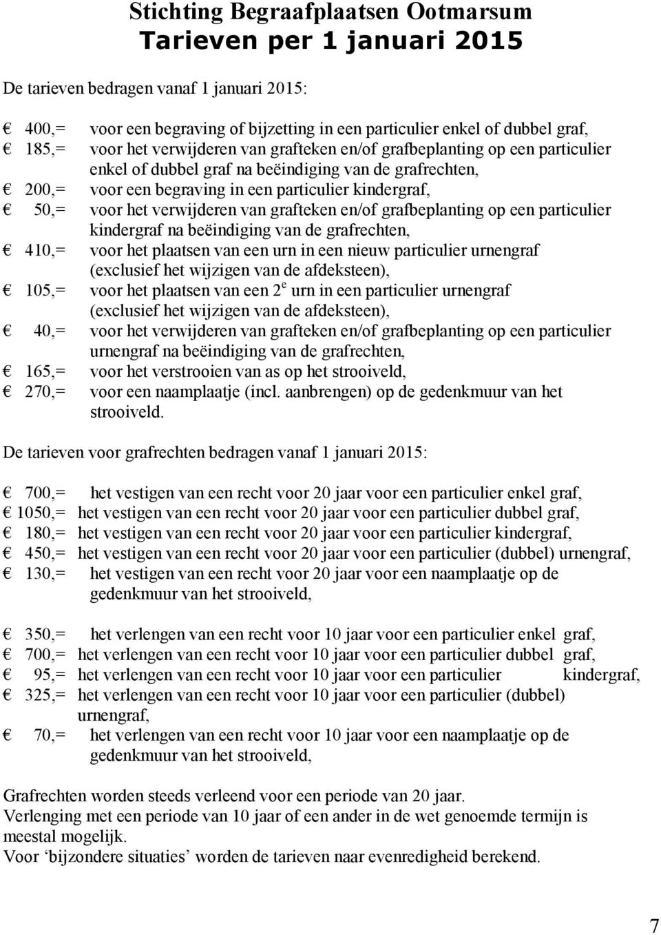 verwijderen van grafteken en/of grafbeplanting op een particulier kindergraf na beëindiging van de grafrechten, 410,= voor het plaatsen van een urn in een nieuw particulier urnengraf (exclusief het