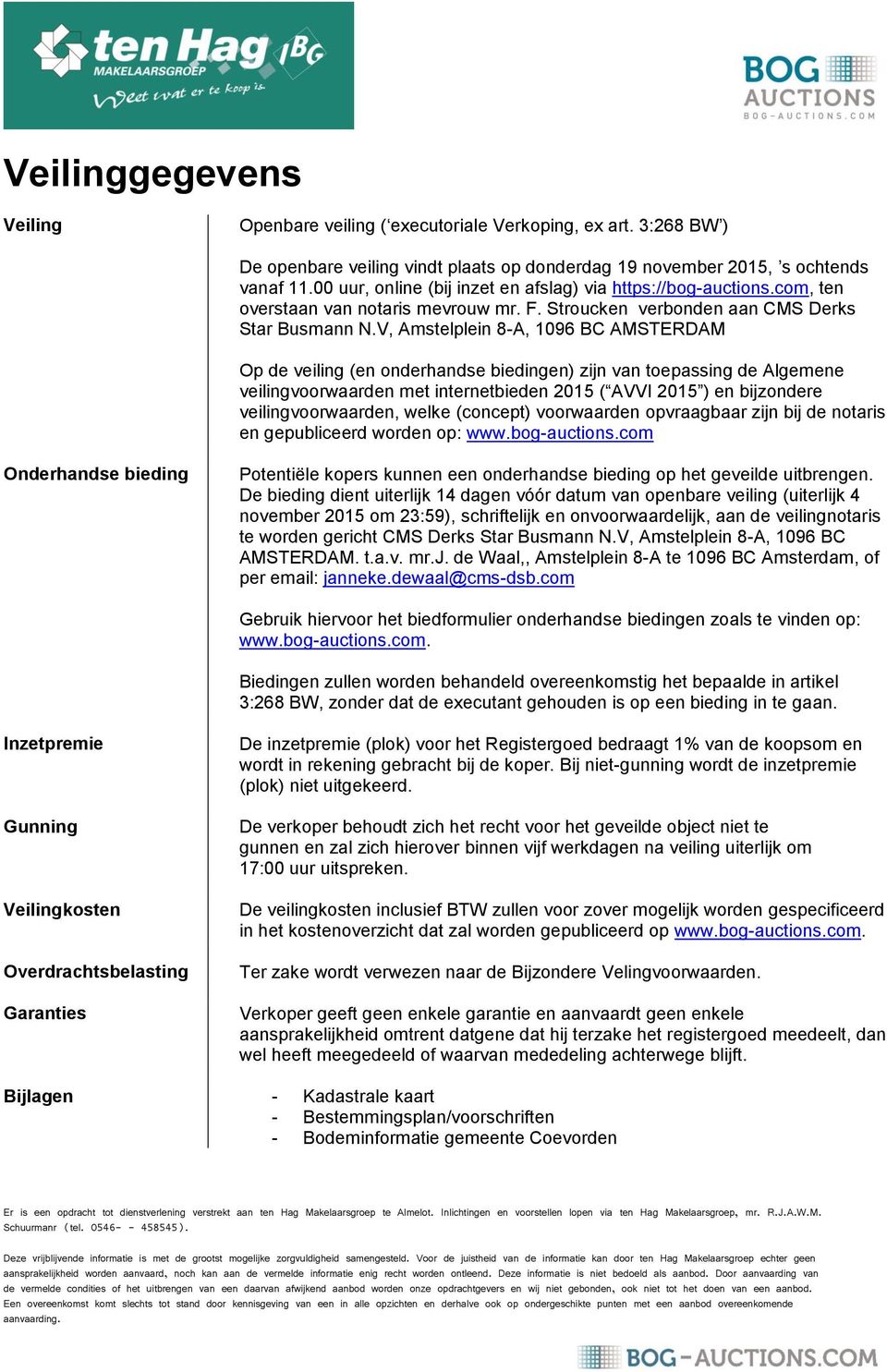 V, Amstelplein 8-A, 1096 BC AMSTERDAM Op de veiling (en onderhandse biedingen) zijn van toepassing de Algemene veilingvoorwaarden met internetbieden 2015 ( AVVI 2015 ) en bijzondere