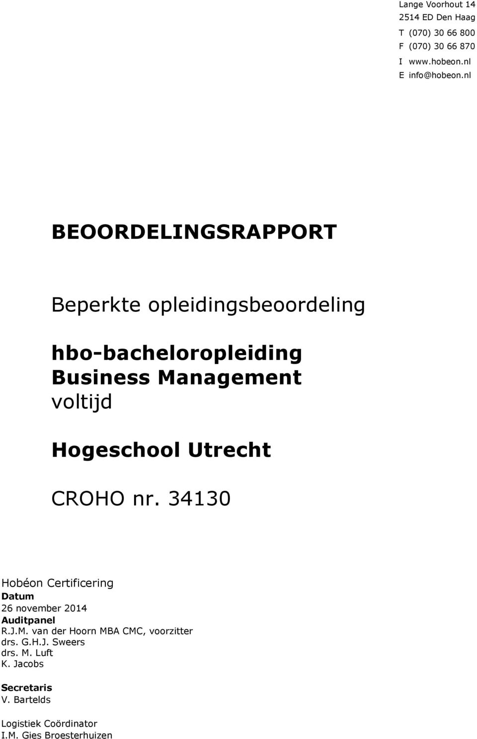 Hogeschool Utrecht CROHO nr. 34130 Hobéon Certificering Datum 26 november 2014 Auditpanel R.J.M.