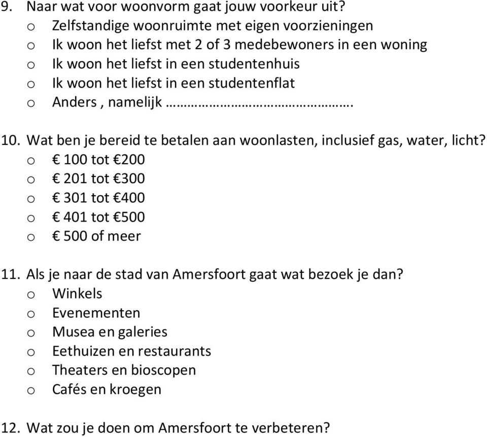 woon het liefst in een studentenflat o Anders, namelijk. 10. Wat ben je bereid te betalen aan woonlasten, inclusief gas, water, licht?