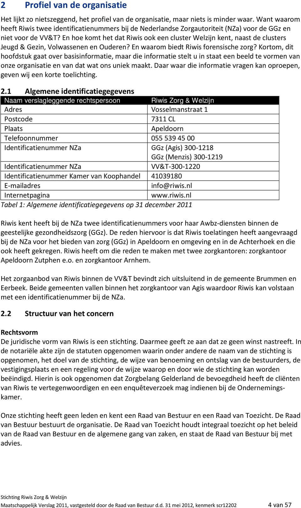 En hoe komt het dat Riwis ook een cluster Welzijn kent, naast de clusters Jeugd & Gezin, Volwassenen en Ouderen? En waarom biedt Riwis forensische zorg?