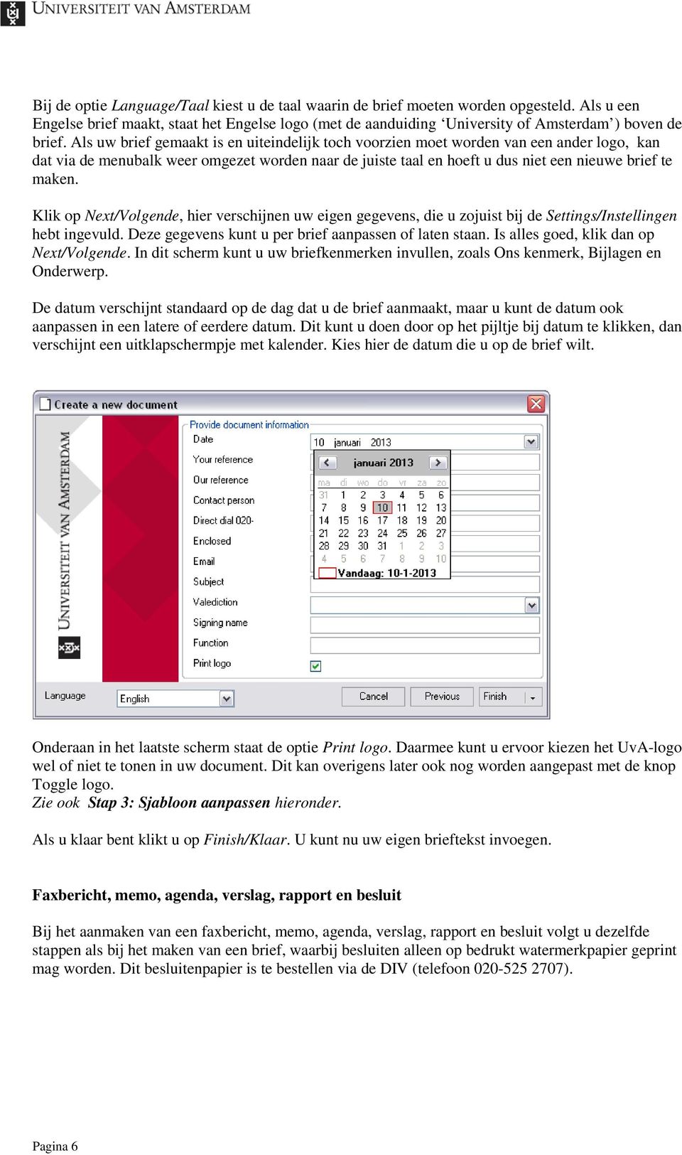 Klik op Next/Volgende, hier verschijnen uw eigen gegevens, die u zojuist bij de Settings/Instellingen hebt ingevuld. Deze gegevens kunt u per brief aanpassen of laten staan.