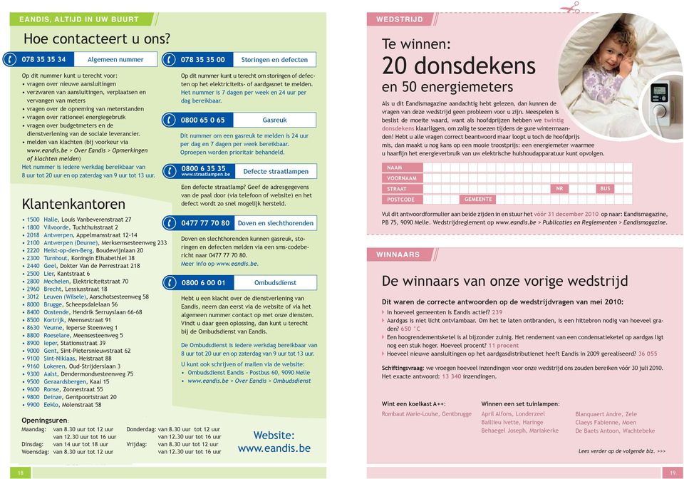 meterstanden vragen over rationeel energiegebruik vragen over budgetmeters en de dienstverlening van de sociale leverancier. melden van klachten (bij voorkeur via www.eandis.