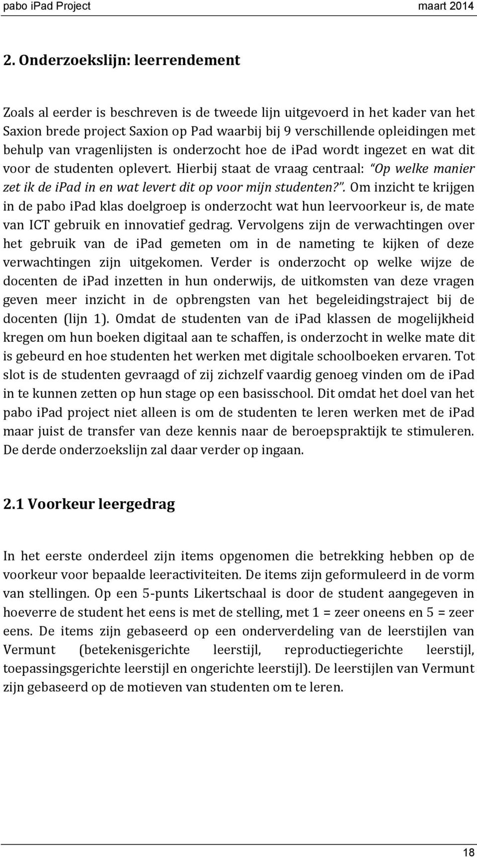 Hierbij staat de vraag centraal: Op welke manier zet ik de ipad in en wat levert dit op voor mijn studenten?