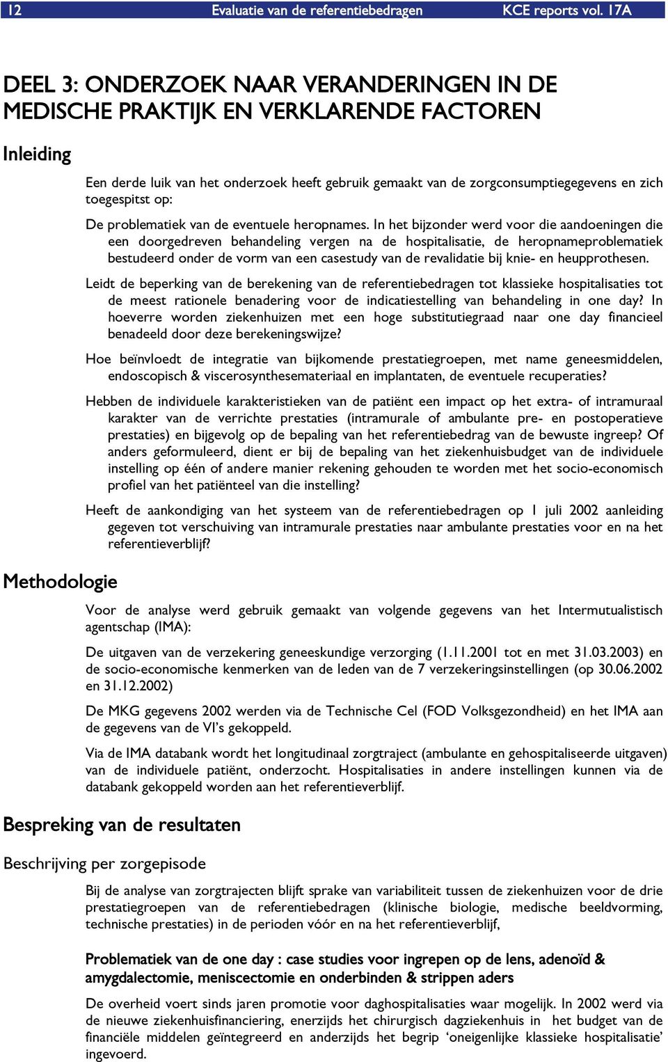 toegespitst op: De problematiek van de eventuele heropnames.