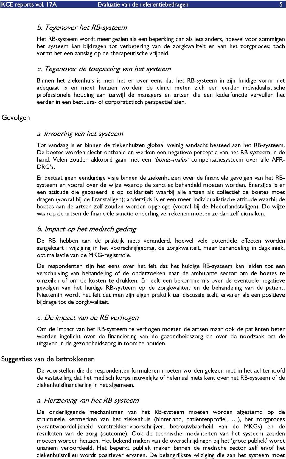 zorgproces; toch vormt het een aanslag op de therapeutische vrijheid. c.