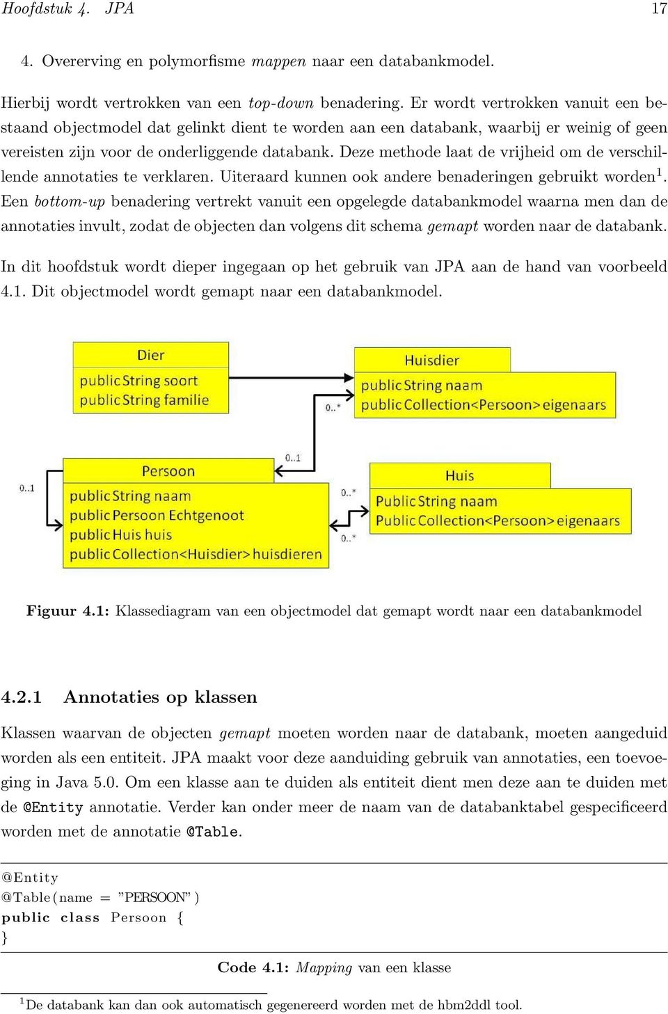 Deze methode laat de vrijheid om de verschillende annotaties te verklaren. Uiteraard kunnen ook andere benaderingen gebruikt worden 1.