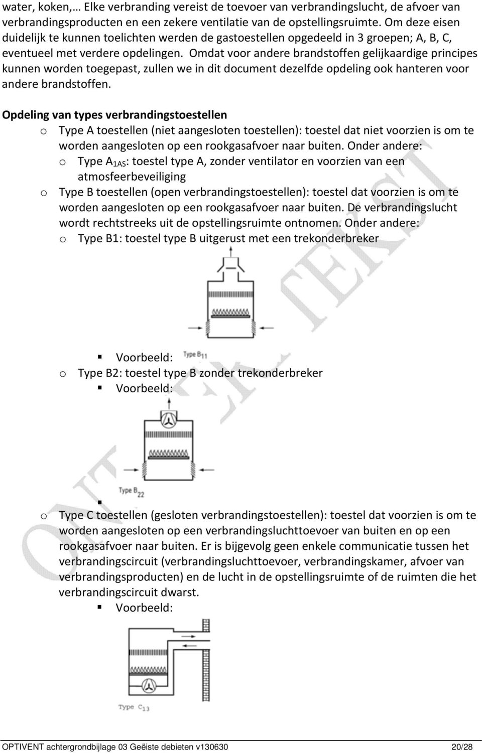 Omdat voor andere brandstoffen gelijkaardige principes kunnen worden toegepast, zullen we in dit document dezelfde opdeling ook hanteren voor andere brandstoffen.