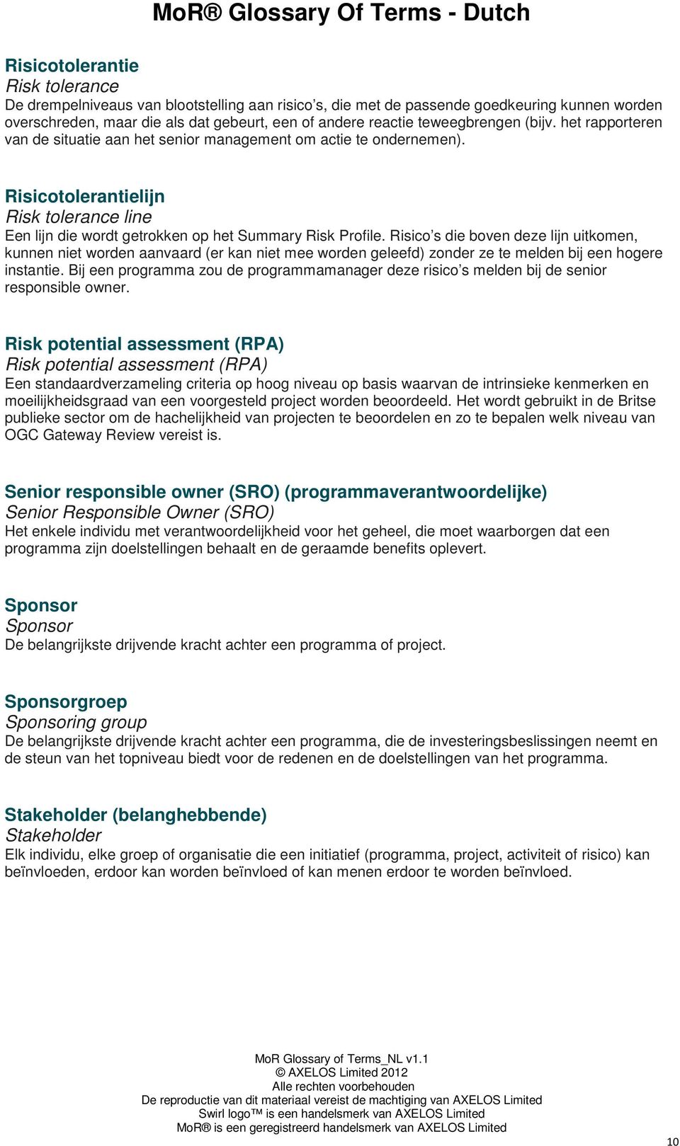 Risicotolerantielijn Risk tolerance line Een lijn die wordt getrokken op het Summary Risk Profile.