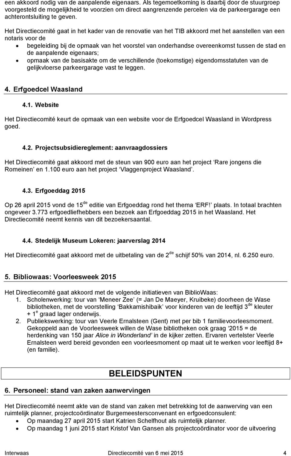 Het Directiecomité gaat in het kader van de renovatie van het TIB akkoord met het aanstellen van een notaris voor de begeleiding bij de opmaak van het voorstel van onderhandse overeenkomst tussen de