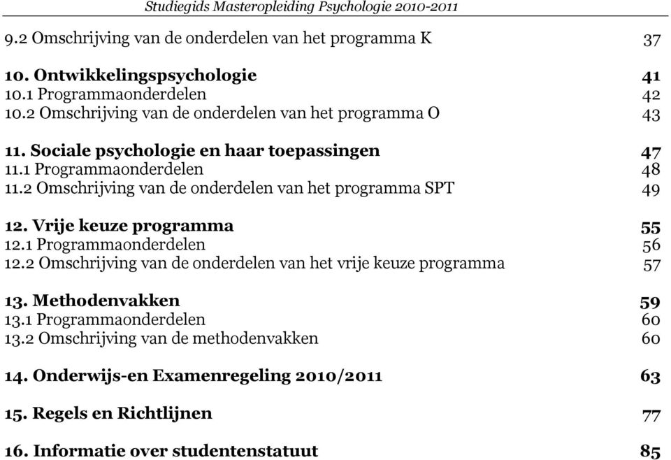 2 Omschrijving van de onderdelen van het programma SPT 49 12. Vrije keuze programma 55 12.1 Programmaonderdelen 56 12.