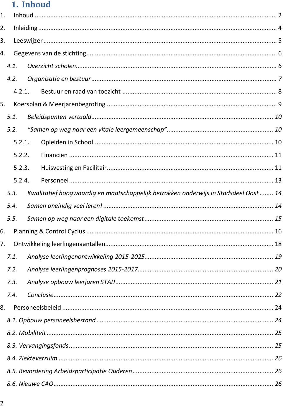 Huisvesting en Facilitair... 11 5.2.4. Personeel... 13 5.3. Kwalitatief hoogwaardig en maatschappelijk betrokken onderwijs in Stadsdeel Oost... 14 5.4. Samen oneindig veel leren!... 14 5.5. Samen op weg naar een digitale toekomst.