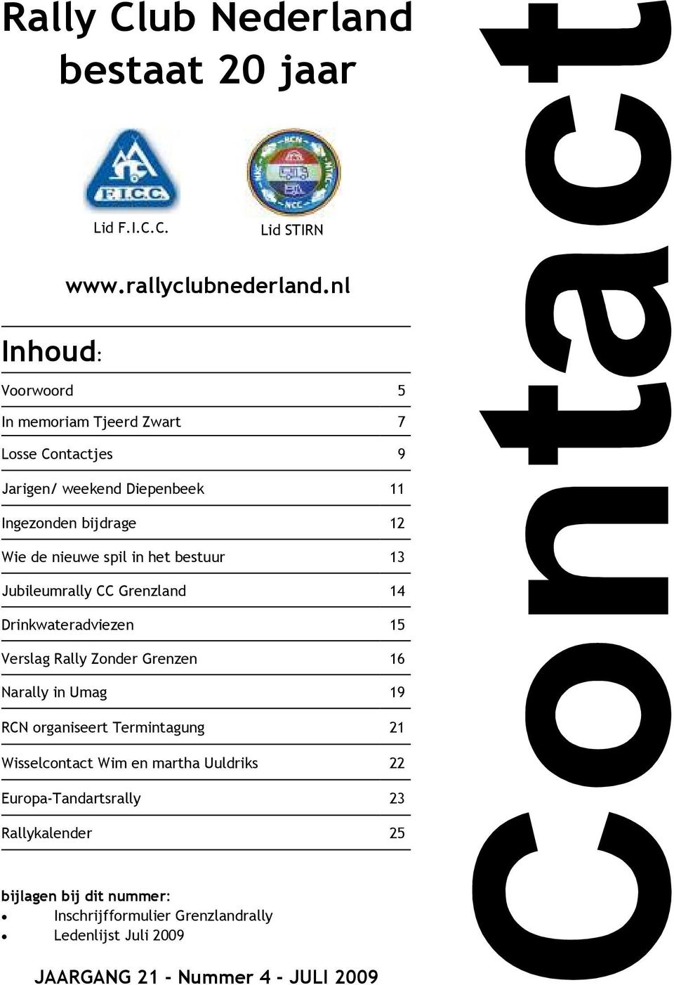 in het bestuur 13 Jubileumrally CC Grenzland 14 Drinkwateradviezen 15 Verslag Rally Zonder Grenzen 16 Narally in Umag 19 RCN organiseert