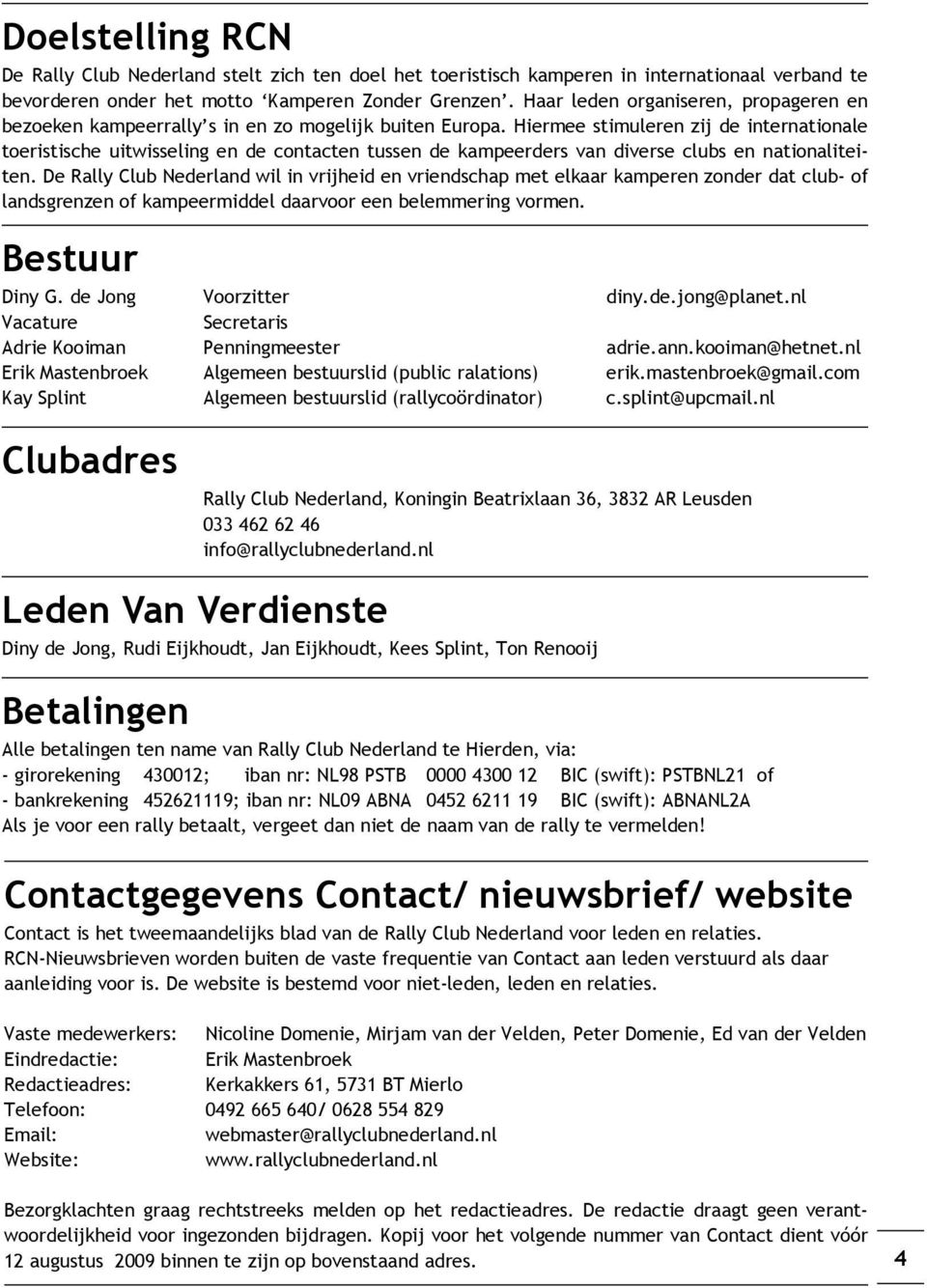 Hiermee stimuleren zij de internationale toeristische uitwisseling en de contacten tussen de kampeerders van diverse clubs en nationaliteiten.