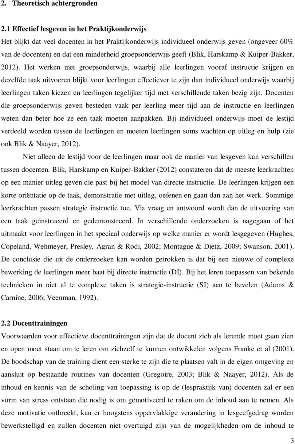 geeft (Blik, Harskamp & Kuiper-Bakker, 2012).
