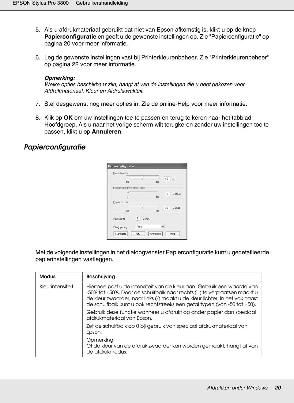 Welke opties beschikbaar zijn, hangt af van de instellingen die u hebt gekozen voor Afdrukmateriaal, Kleur en Afdrukkwaliteit. 7. Stel desgewenst nog meer opties in.