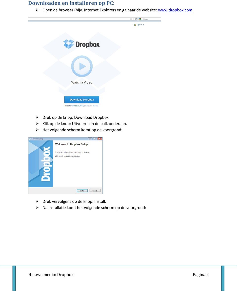 com Druk op de knop: Download Dropbox Klik op de knop: Uitvoeren in de balk onderaan.