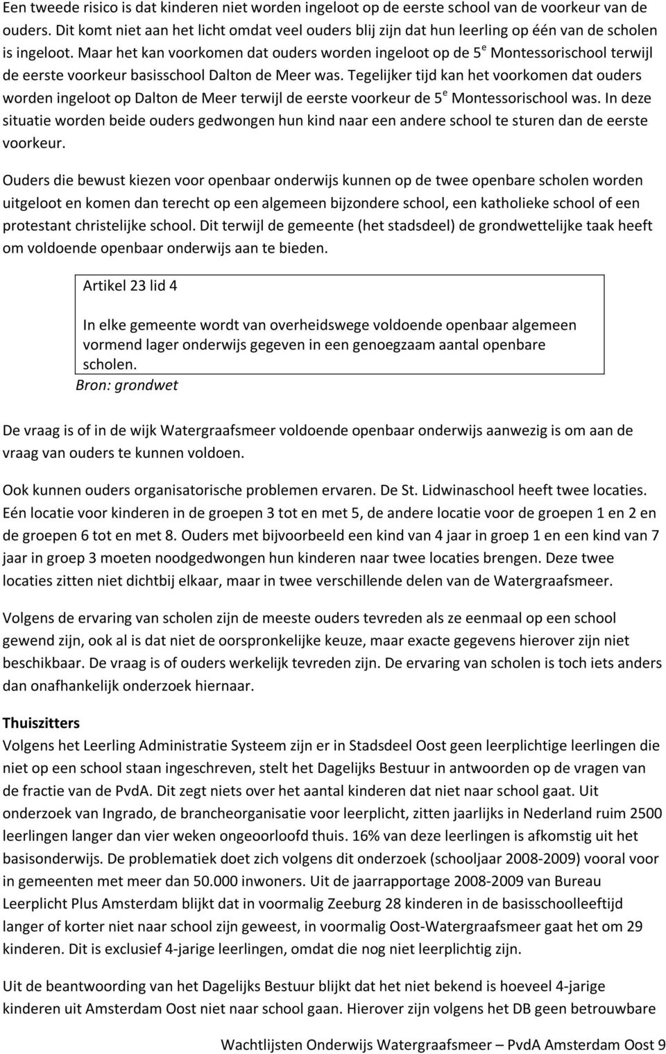 Maar het kan voorkomen dat ouders worden ingeloot op de 5 e Montessorischool terwijl de eerste voorkeur basisschool Dalton de Meer was.