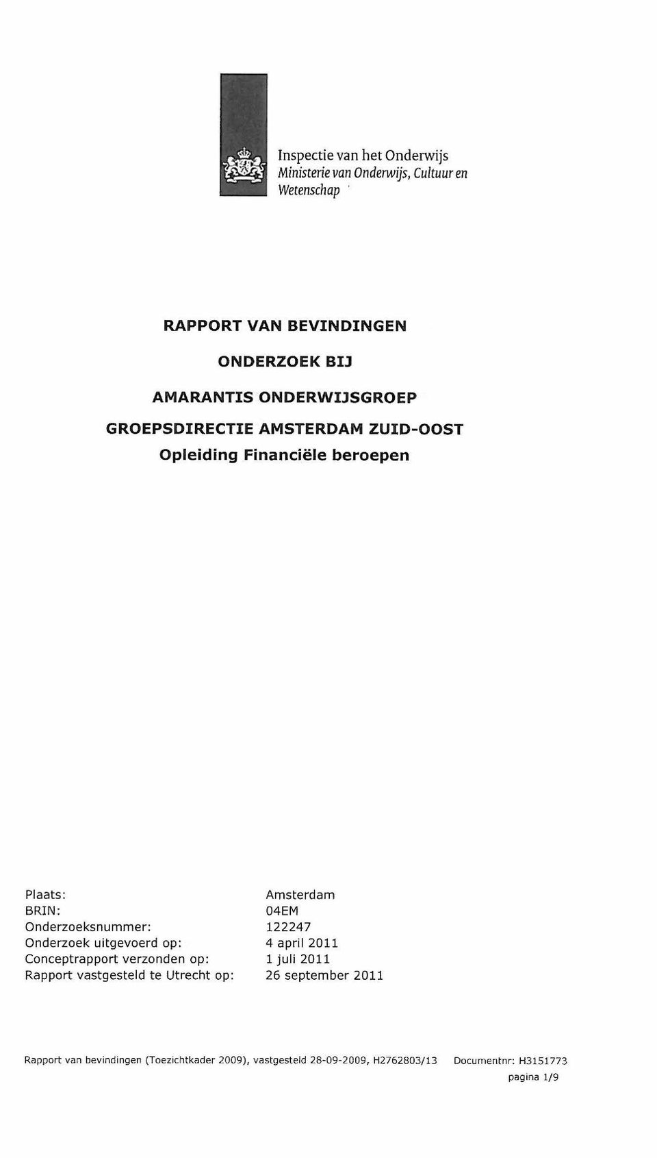 uitgevoerd op : Conceptrapport verzonden op: Rapport vastgesteld te Utrecht op : Amsterdam 04EM 122247 4 april 2011 1 juli