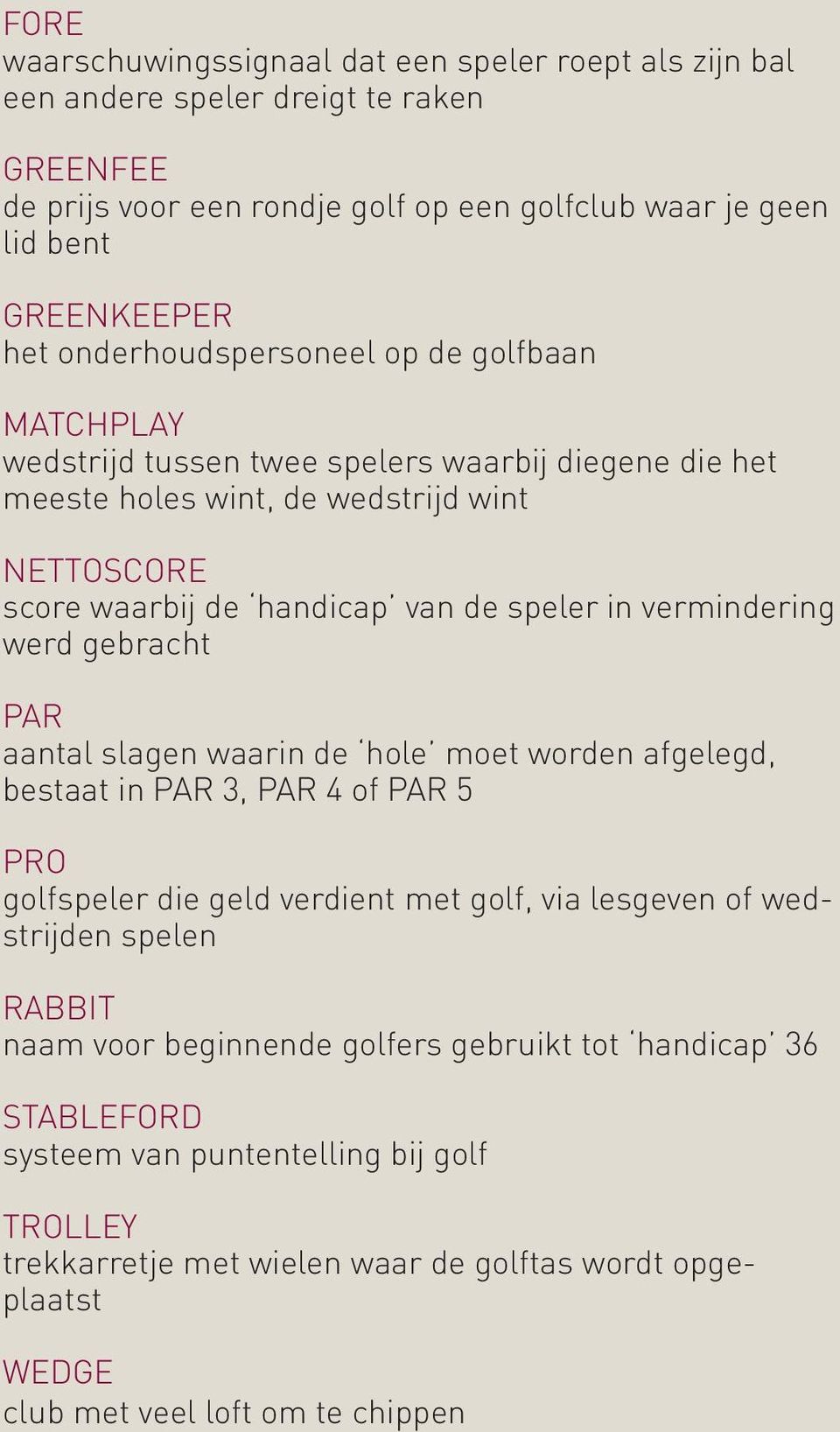 vermindering werd gebracht PAR aantal slagen waarin de hole moet worden afgelegd, bestaat in PAR 3, PAR 4 of PAR 5 Pro golfspeler die geld verdient met golf, via lesgeven of wedstrijden spelen