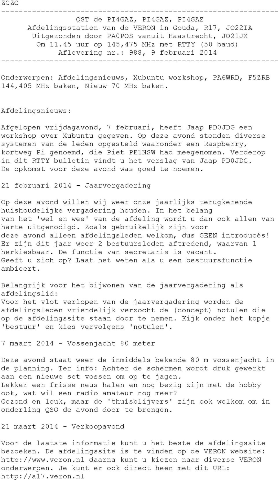 : 988, 9 februari 2014 --------------------------------------------------------------- Onderwerpen: Afdelingsnieuws, Xubuntu workshop, PA6WRD, F5ZRB 144,405 MHz baken, Nieuw 70 MHz baken.