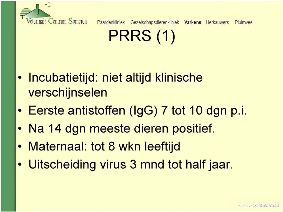 dgn p.i. Na 14 dgn meeste dieren positief.