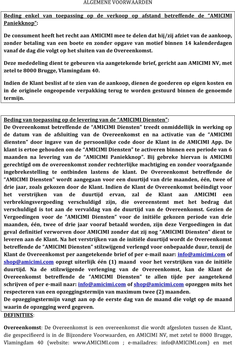 Dezemededelingdienttegebeurenviaaangetekendebrief,gerichtaanAMICIMINV,met zetelte8000brugge,vlamingdam40.