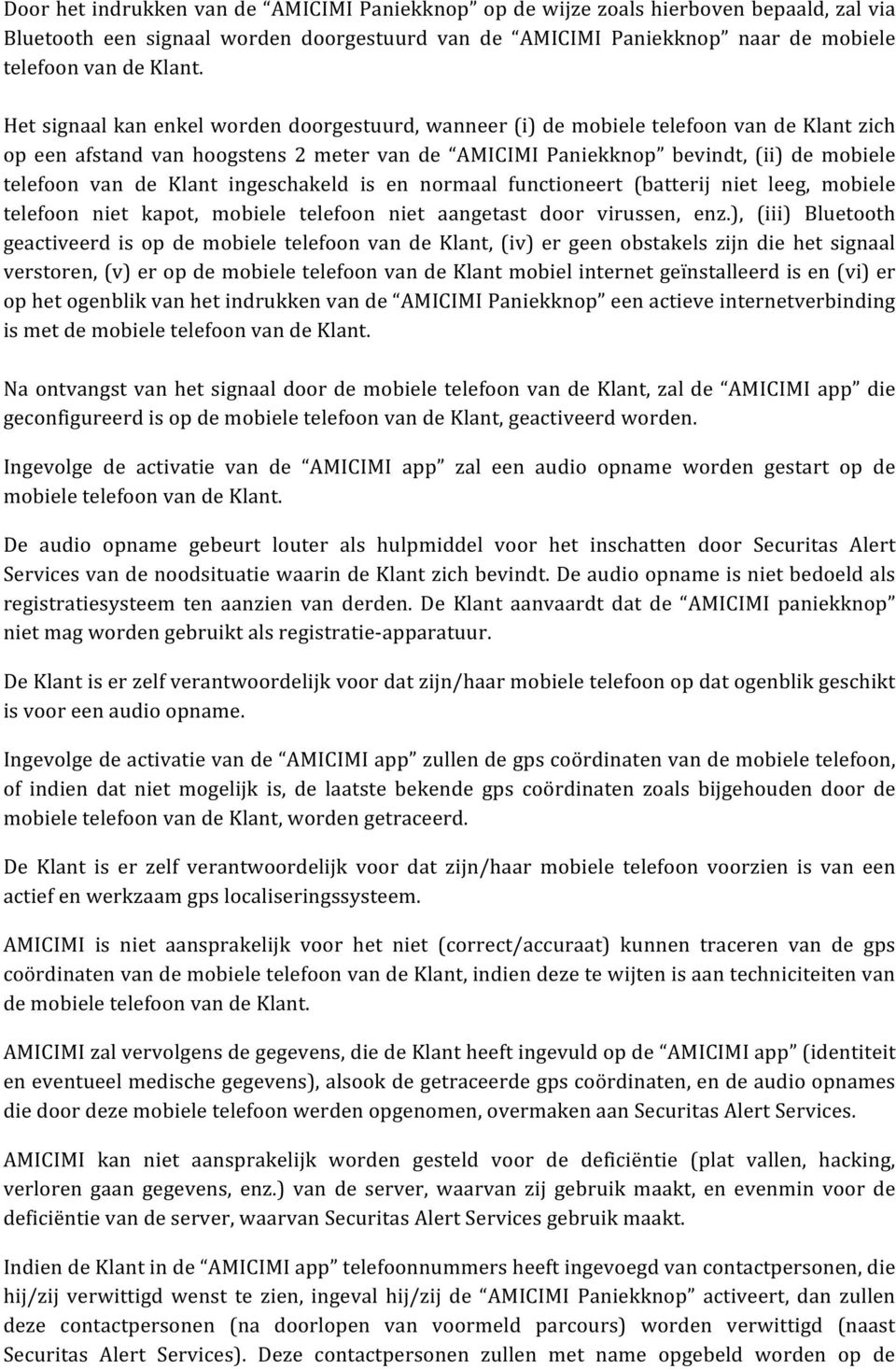 ingeschakeld is en normaal functioneert (batterij niet leeg, mobiele telefoon niet kapot, mobiele telefoon niet aangetast door virussen, enz.