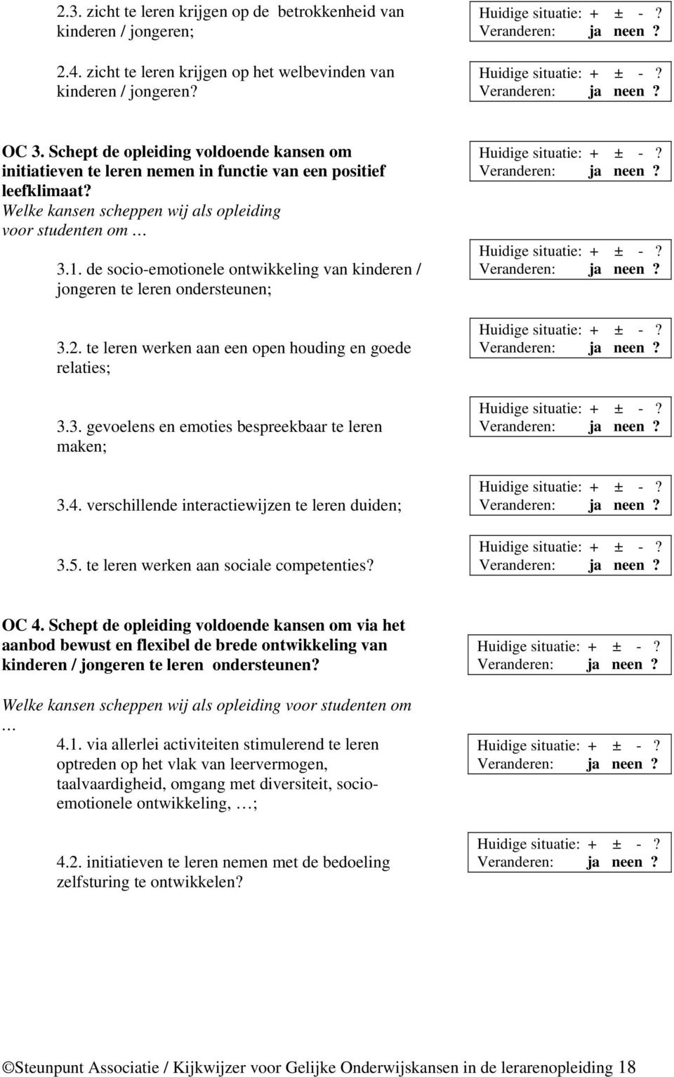 de socio-emotionele ontwikkeling van kinderen / jongeren te leren ondersteunen; 3.2. te leren werken aan een open houding en goede relaties; 3.3. gevoelens en emoties bespreekbaar te leren maken; 3.4.