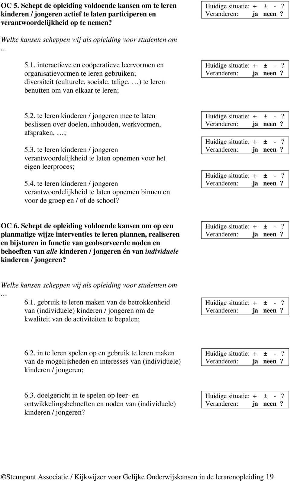 interactieve en coöperatieve leervormen en organisatievormen te leren gebruiken; diversiteit (culturele, sociale, talige, ) te leren benutten om van elkaar te leren; 5.2.