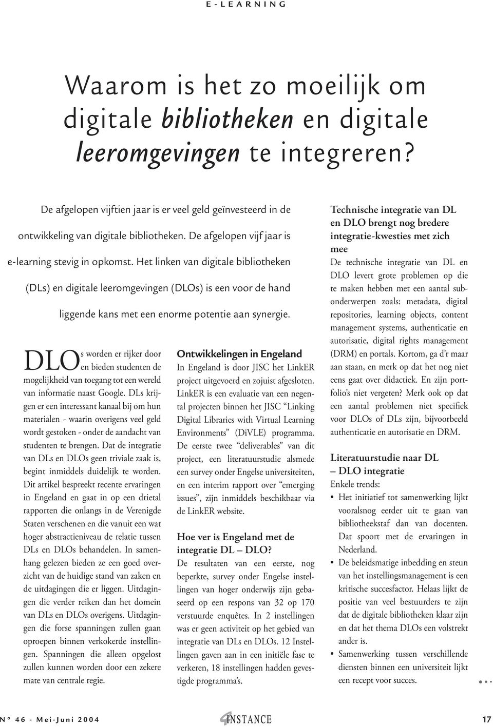 Het linken van digitale bibliotheken (DLs) en digitale leeromgevingen (DLOs) is een voor de hand liggende kans met een enorme potentie aan synergie.