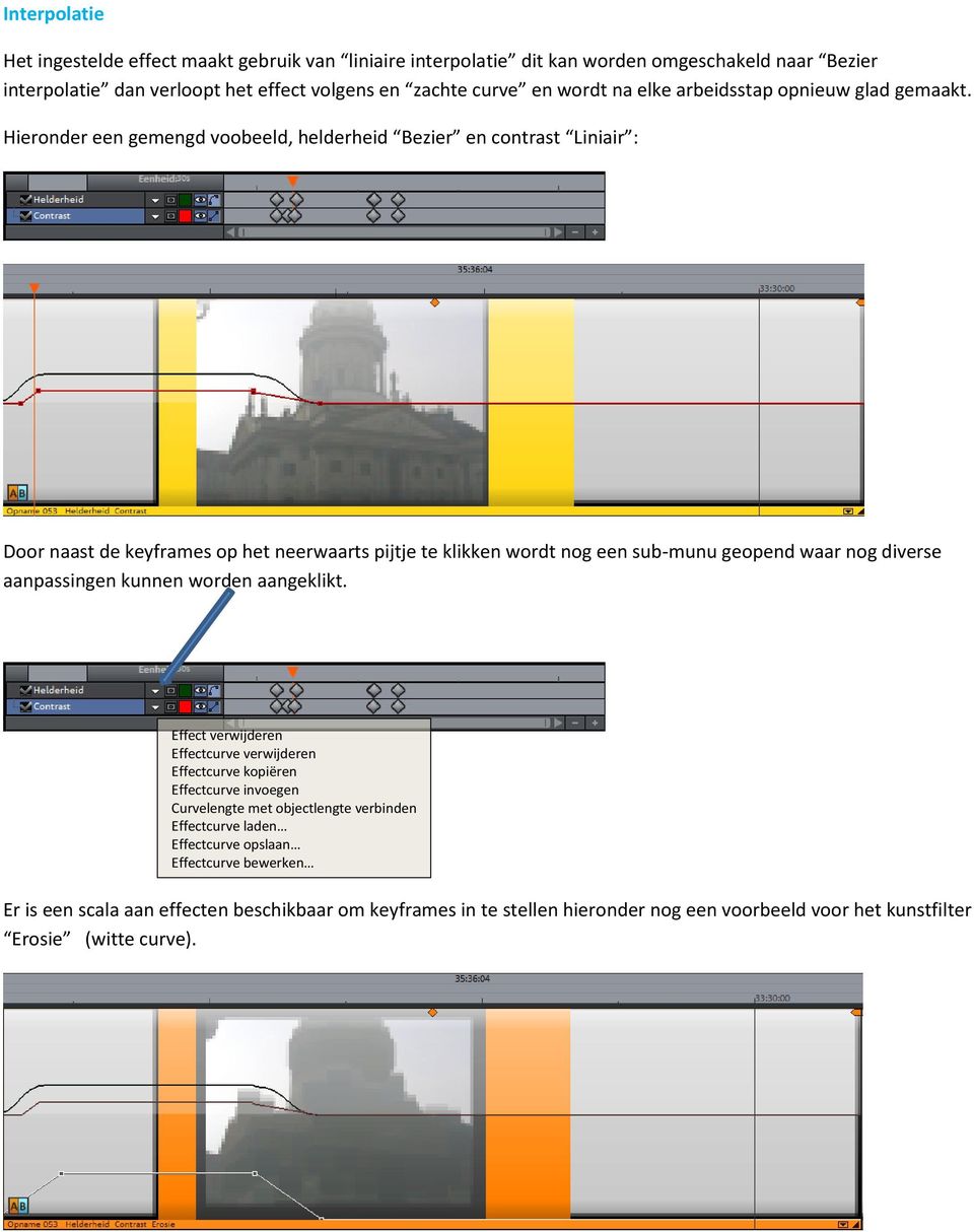 Hieronder een gemengd voobeeld, helderheid Bezier en contrast Liniair : Door naast de keyframes op het neerwaarts pijtje te klikken wordt nog een sub-munu geopend waar nog diverse