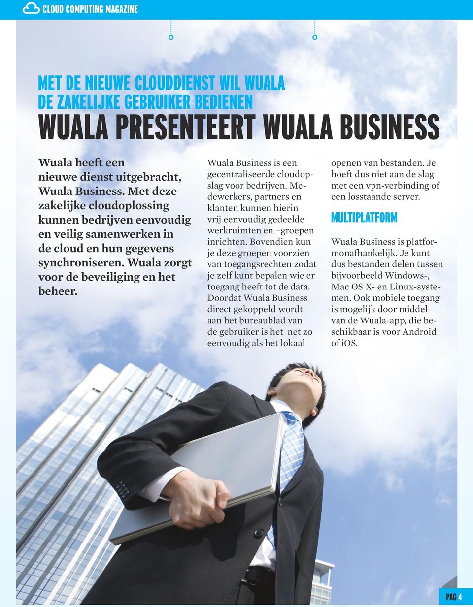 Wuala Business is een gecentraliseerde cloudopslag voor bedrijven. Medewerkers, partners en klanten kunnen hierin vrij eenvoudig gedeelde werkruimten en groepen inrichten.