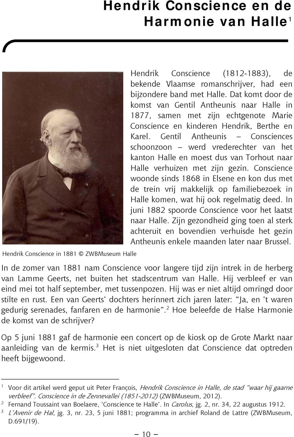 Gentil Antheunis Consciences schoonzoon werd vrederechter van het kanton Halle en moest dus van Torhout naar Halle verhuizen met zijn gezin.