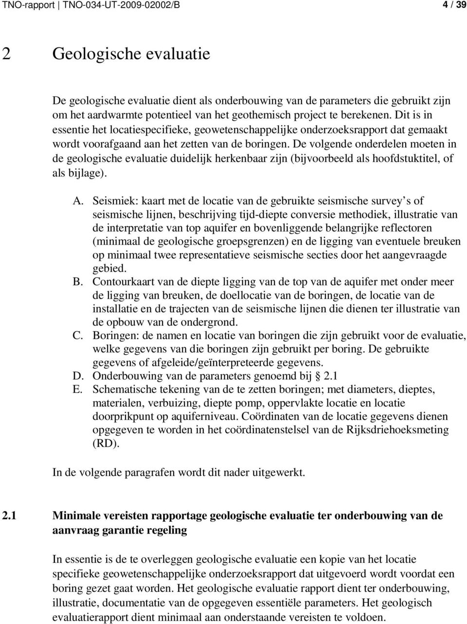 De volgende onderdelen moeten in de geologische evaluatie duidelijk herkenbaar zijn (bijvoorbeeld als hoofdstuktitel, of als bijlage). A.