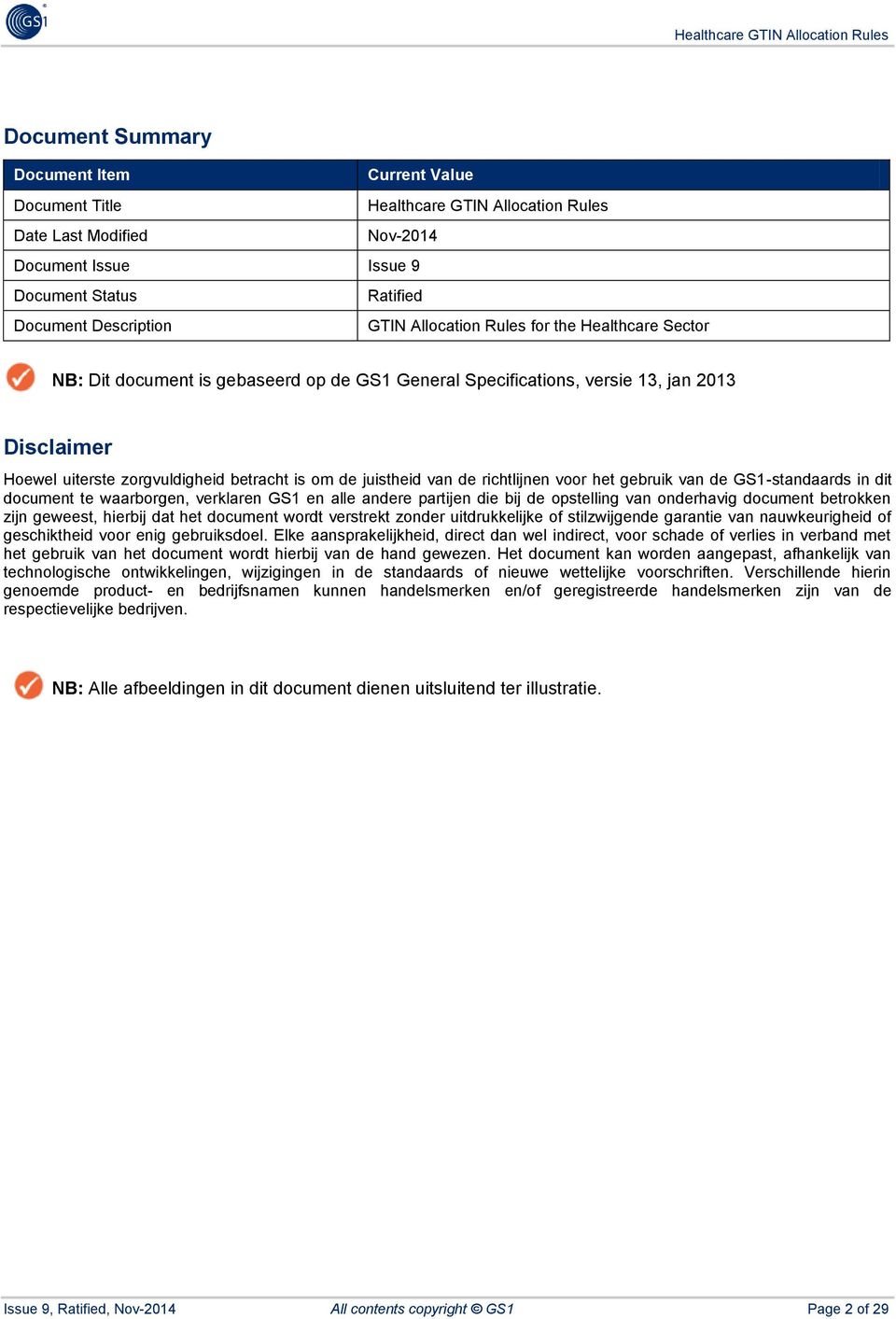 van de richtlijnen voor het gebruik van de GS1-standaards in dit document te waarborgen, verklaren GS1 en alle andere partijen die bij de opstelling van onderhavig document betrokken zijn geweest,