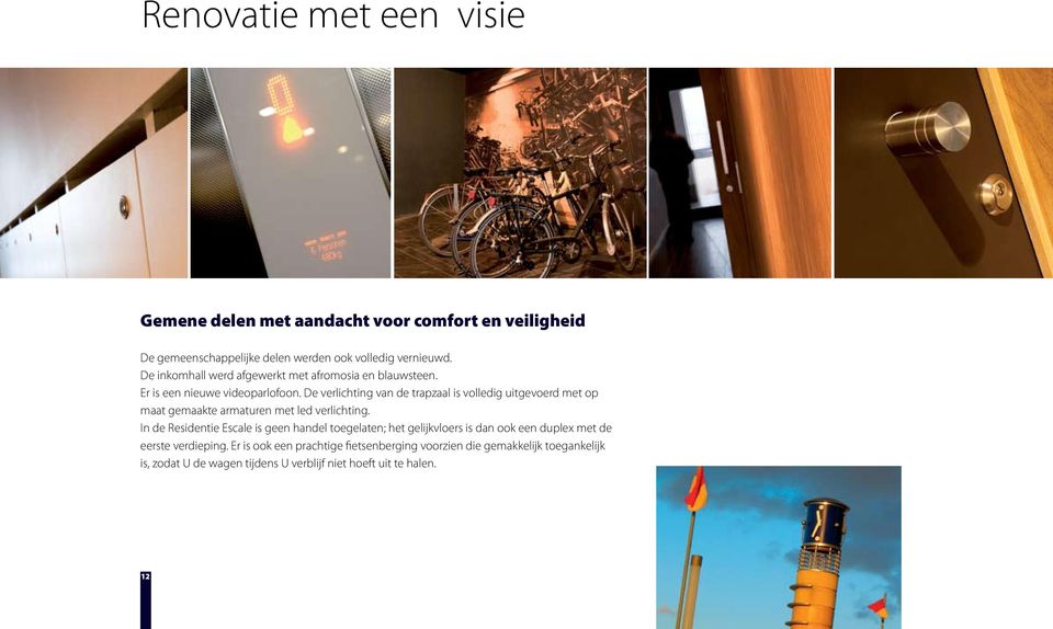 De verlichting van de trapzaal is volledig uitgevoerd met op maat gemaakte armaturen met led verlichting.