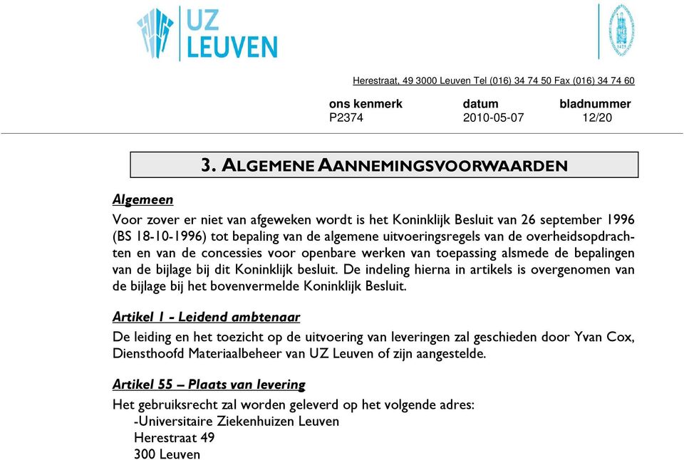 overheidsopdrachten en van de concessies voor openbare werken van toepassing alsmede de bepalingen van de bijlage bij dit Koninklijk besluit.