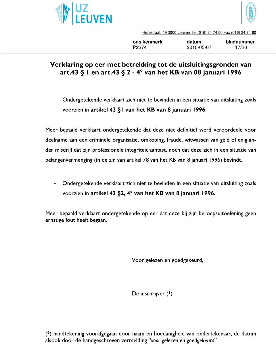 Meer bepaald verklaart ondergetekende dat deze niet definitief werd veroordeeld voor deelname aan een criminele organisatie, omkoping, fraude, witwassen van geld of enig ander misdrijf dat zijn