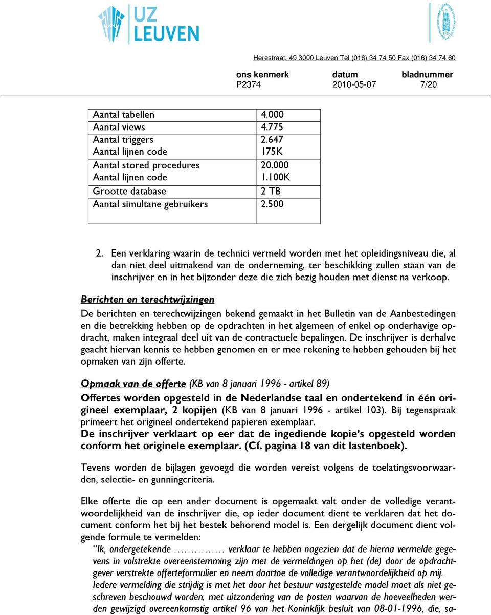 Een verklaring waarin de technici vermeld worden met het opleidingsniveau die, al dan niet deel uitmakend van de onderneming, ter beschikking zullen staan van de inschrijver en in het bijzonder deze