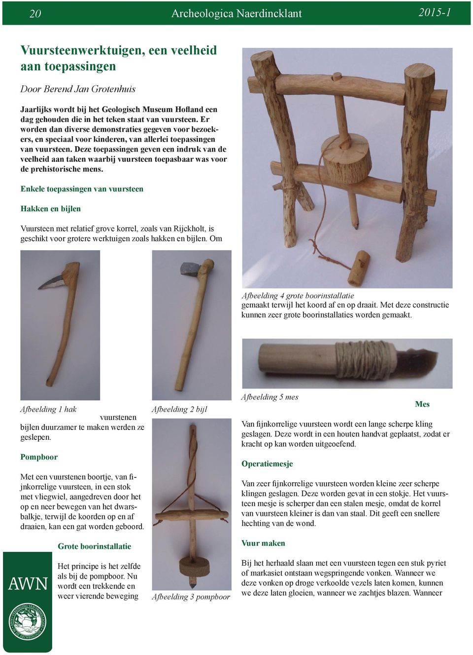 Deze toepassingen geven een indruk van de veelheid aan taken waarbij vuursteen toepasbaar was voor de prehistorische mens.