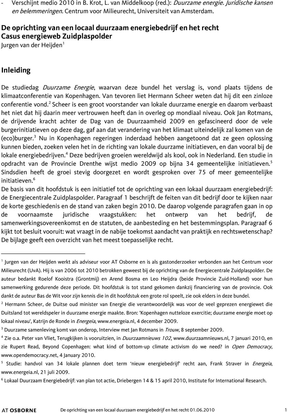 vond plaats tijdens de klimaatconferentie van Kopenhagen. Van tevoren liet Hermann Scheer weten dat hij dit een zinloze conferentie vond.