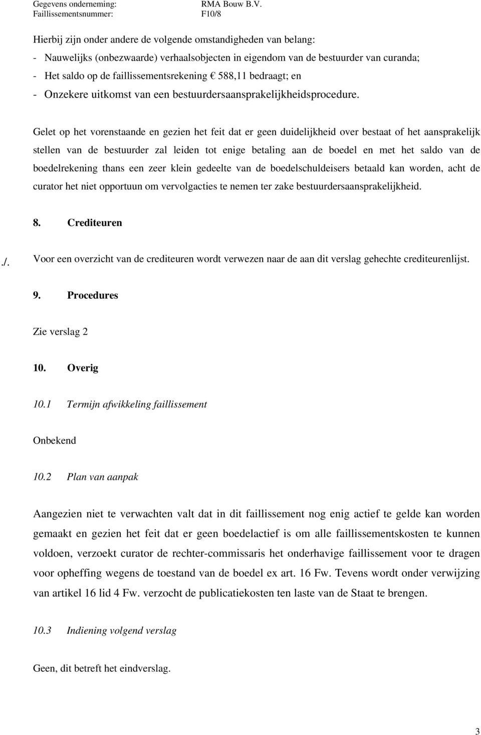 faillissementsrekening 588,11 bedraagt; en Onzekere uitkomst van een bestuurdersaansprakelijkheidsprocedure.