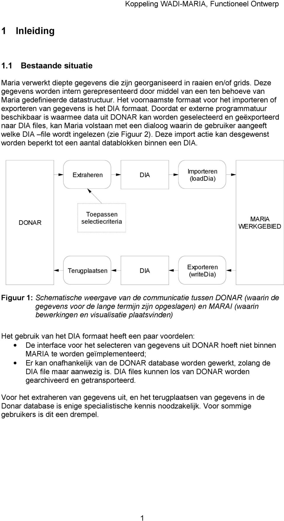 Het voornaamste formaat voor het importeren of exporteren van gegevens is het DIA formaat.