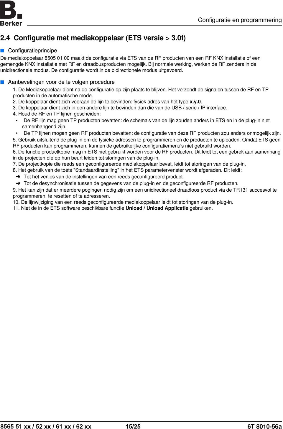 Bij normale werking, werken de RF zenders in de unidirectionele modus. De configuratie wordt in de bidirectionele modus uitgevoerd. Aanbevelingen voor de te volgen procedure 1.