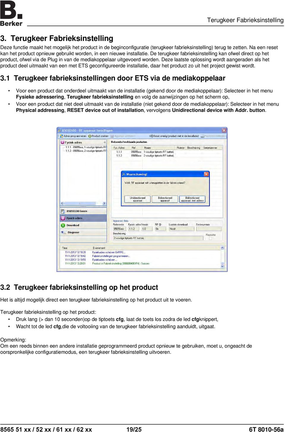 De terugkeer fabrieksinstelling kan ofwel direct op het product, ofwel via de Plug in van de mediakoppelaar uitgevoerd worden.