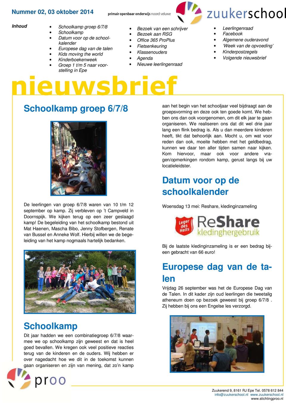 Volgende nieuwsbrief Schoolkamp groep 6/7/8 aan het begin van het schooljaar veel bijdraagt aan de groepsvorming en deze ook ten goede komt.