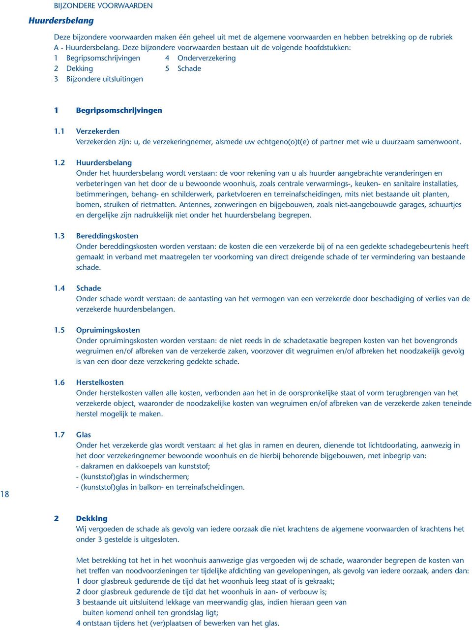 1 Verzekerden Verzekerden zijn: u, de verzekeringnemer, alsmede uw echtgeno(o)t(e) of partner met wie u duurzaam samenwoont. 1.